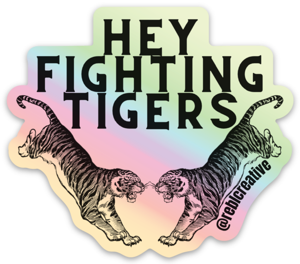 HOLOGRAPHIC STICKER - Hey Fighting Tigers