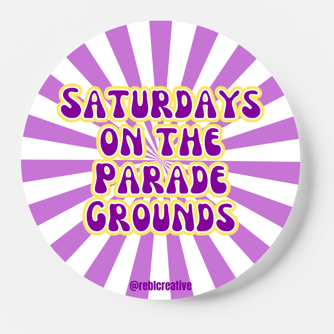 Saturdays - The Parade Grounds - Game Day Button