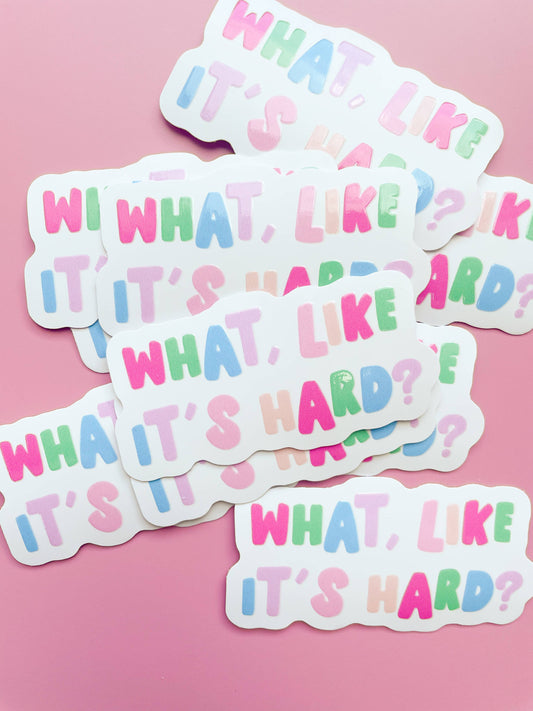 What, Like It's Hard? Tumbler Sticker